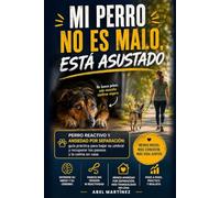 Mi perro no es malo, está asustado: Perro reactivo y ansiedad por separación: guía práctica para bajar su umbral y recuperar los paseos y la calma en casa (Nuestras mascotas)