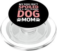 Mi Perro no está mimado Soy una mamá Perro Bien entrenado PopSockets PopGrip para MagSafe