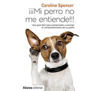 ¡¡¡Mi perro no me entiende!!!: Una guía fácil para comprender y corregir el comportamiento de tu perro (13/20)