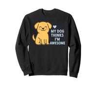 Mi Perro Piensa Que Soy Impresionante Lindo Cachorro Sudadera