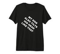 Mi Perro también inclina la Cabeza como Ese Divertido gráfico de un Amante de Las Mascotas Camiseta Premium