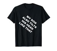 Mi Perro también inclina la Cabeza como Ese Divertido gráfico de un Amante de Las Mascotas Camiseta