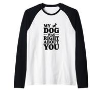 Mi Perro tenía razón sobre ti Camiseta Manga Raglan