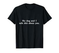 Mi Perro y Nosotros hablamos Mierda de ti Camiseta