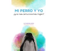 Mi perro y yo: ¿y si nos comunicamos mejor?