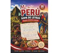 Mi Perú: Sopa de Letras en Español | 100 desafíos sobre la historia, cultura, geografía, gastronomía, personajes y tradiciones del Perú, letra grande, respuestas incluidas (Spanish Edition)