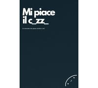 Mi piace il c*zz*: e secondo me piace anche a te. Quaderno irriverente, divertente e facile da regalare!
