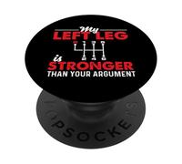 Mi Pierna Izquierda es más Fuerte Que tu Auto de Cambio Manual argumento PopSockets PopGrip Adhesivo