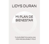 MI PLAN DE BIENESTAR: TU GUÍA PRÁCTICA HACIA UNA VIDA MÁS SALUDABLE Y FELIZ