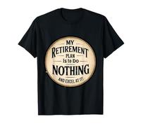 Mi plan de jubilación es no hacer nada y sobresalir en ello! Camiseta