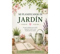 Mi Planificador de Jardín: Organiza, planifica y registra cada temporada de tu jardín