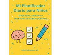 Mi Planificador Diario para Niños: Motivación, reflexión y formación de hábitos positivos