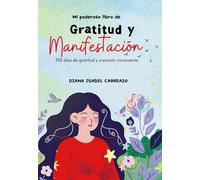 Mi poderoso libro de gratitud y manifestación: 333 días de gratitud y creación consciente