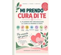 Mi prendo cura di te: Il planner per organizzare la cura di mamma e papà