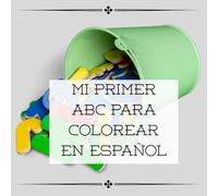 MI PRIMER ABC PARA COLOREAR EN ESPAÑOL: Aprende el abecedario mientras te diviertes coloreando. Libro educativo y divertido para niños pequeños de 2 a 5 años que están comenzando a leer y colorear