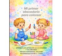 Mi primer abecedario para colorear: Aprende las letras de la A a la Z jugando y coloreando Método Montessori - Waldorf Recomendado entre 2 -4 años.