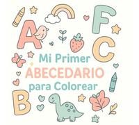 Mi primer abecedario para colorear: Aprende las letras del alfabeto coloreando dibujos divertidos | Libro educativo para niños y niñas de 2 a 6 años