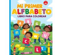 MI PRIMER AlFABETO LIBRO PARA COLOREAR: Una divertida aventura de aprendizaje: Descubre, aprende y colorea: ¡Tu primer paso en el mundo de las letras!