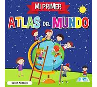 MI PRIMER ATLAS DEL MUNDO: Atlas infantil del mundo, libro infantil divertido y educativo
