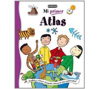 Mi Primer Atlas: ¡Explora y conoce el mundo a través de sus continentes!