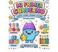 Mi Primer Cuaderno: Conteo, Letras, Figuras y Colores (My First Learning Workbook)