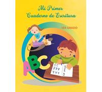 Mi primer cuaderno de escritura: 1er Grado