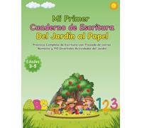 Mi Primer Cuaderno de Escritura Del Jardín al Papel: Práctica Completa de Escritura con Trazado de Letras, Números y 110 Divertidas Actividades del Jardín