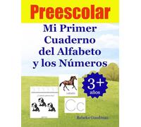 Mi Primer Cuaderno del Alfabeto y los Números: Trazos, Letras y Conteo para Niños en Edad Preescolar (3-6 Años)