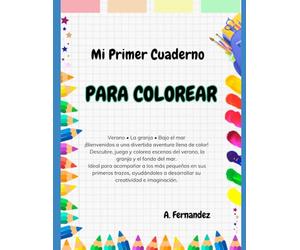 Mi Primer Cuaderno Para colorear: Una divertida aventura para los más pequeños: colorea la granja, el verano y el mar