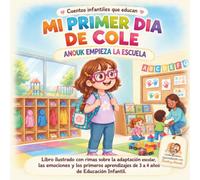 Mi Primer Dia de Cole: Cuentos infantiles que educan. Anouk empieza la escuela. Libro ilustrado con rimas sobre la adaptación escolar, las emociones y ... (Amistad, Autoestima y Autoconfianza)