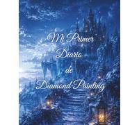 Mi Primer Diario de Diamond Painting: Manual para principiantes y diario de seguimiento para aprender, organizarte y disfrutar del Diamond Painting