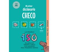 Mi Primer Diccionario Checo: Las primeras 150 palabras en español-checo con imágenes para pequeños genios (Aprende con Dina)