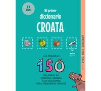 Mi Primer Diccionario Croata: Las primeras 150 palabras en español-croata con imágenes para pequeños genios (Aprende con Dina)