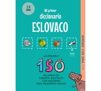 Mi Primer Diccionario Eslovaco: Las primeras 150 palabras en español-eslovaco con imágenes para pequeños genios (Aprende con Dina)
