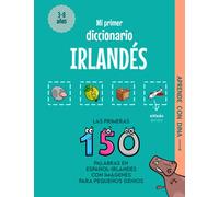 Mi Primer Diccionario Irlandés: Las primeras 150 palabras en español-irlandés con imágenes para pequeños genios (Aprende con Dina)