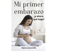 Mi primer embarazo: ¿y ahora, qué hago?