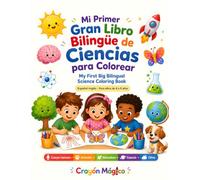 Mi Primer Gran Libro Bilingüe de Ciencias para Colorear: My First Big Bilingual Science Coloring Book · Español-Inglés para niños de 4 a 8 años