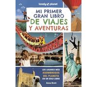 Mi primer gran libro de viajes y aventuras: Viajes alucinantes para añadir a tu lista de sueños por cumplir ¦ Datos fascinantes ¦ Fotos sorprendentes (Lonely Planet Junior)