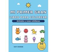 Mi primer gran libro para colorear: Animales y cosas cotidianas: 50 páginas para colorear bonitas y sencillas con primeras palabras para niños de 1 a 4 años