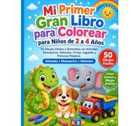 Mi Primer Gran Libro para Colorear para Niños de 2 a 4 Años: 50 Dibujos Fáciles y Divertidos con Animales, Dinosaurios, Vehículos, Frutas, Juguetes