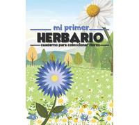 Mi primer herbario: Cuaderno para coleccionar flores, para los pequeños botánicos.
