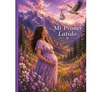 Mi Primer Latido: El comienzo de nuestro capitulo mas importante