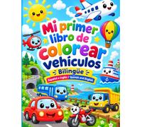 Mi primer libro bilingüe de vehículos para colorear: Aprende inglés mientras coloreas coches, trenes, aviones y muchos vehículos más