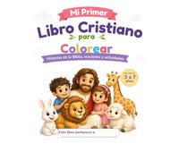 Mi Primer Libro Cristiano para Colorear: Historias de la Biblia, oraciones y actividades para niños de 3 a 7 años (Pequeños Corazones con Dios)