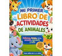 Mi Primer Libro de Actividades de Animales: 131 Páginas de Diversión y Aprendizaje con Animales para Desarrollar la Creatividad de los niños