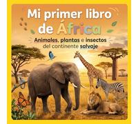 Mi Primer Libro de África: Un viaje por la sabana, la selva y los grandes animales de África