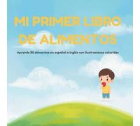 Mi primer libro de alimentos Aprende | 50 alimentos en español e inglés: Libro bilingüe ilustrado para niños y niñas de 2 a 6 años (Mis primeros libros bilingües | My First Bilingual Books)