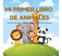 Mi primer libro de animales: Aprende 50 animales en español e inglés | Libro bilingüe ilustrado para niños y niñas de 2 a 6 años: Descubre el mundo ... libros bilingües | My First Bilingual Books)