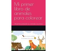 Mi primer libro de animales para colorear: ¡Diviértete pintando tus animales favoritos!
