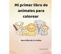 Mi primer libro de animales para colorear: Libro para colorear para niños de 3 a 5 años con dibujos simples y grandes (Colección PequeAprendo)